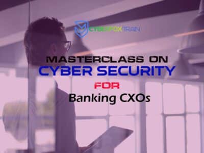 Cybersecurity Masterclass for Banking CXOs