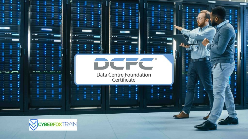 Data Centre Foundation Certificate (DCFC) | Cyberfox Train